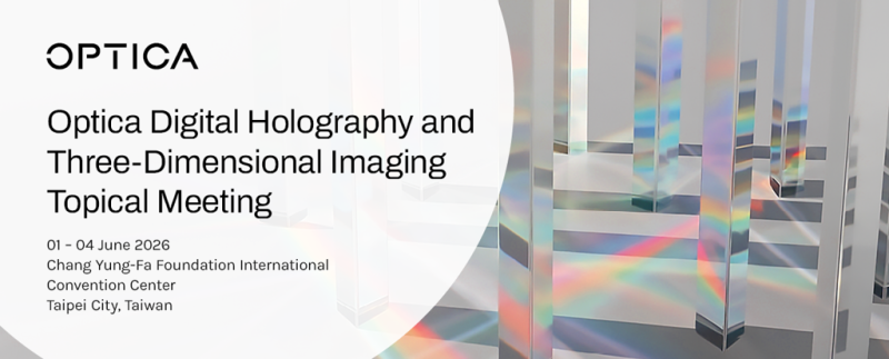  Call for Papers: Optica Digital Holography & 3D Imaging (DH) Meeting, Taipei 2026 